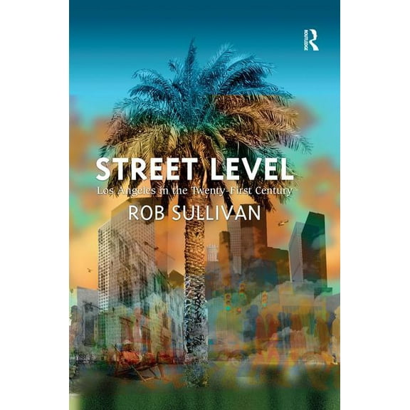 Street Level: Los Angeles in the Twenty-First Century, (Hardcover)