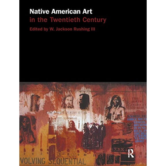 Pre-Owned Native American Art in the Twentieth Century: Makers, Meanings, Histories (Paperback) by W Jackson Rushing III