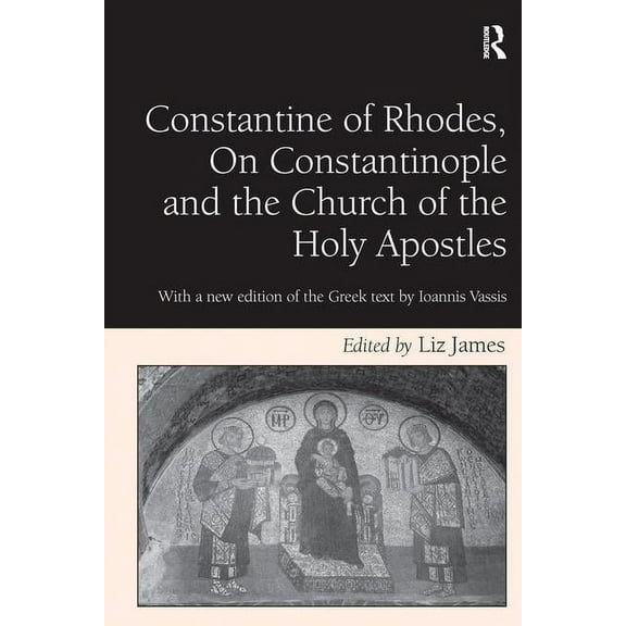 Constantine of Rhodes, On Constantinople and the Church of the Holy Apostles: With a new edition of the Greek text by Io, (Paperback)