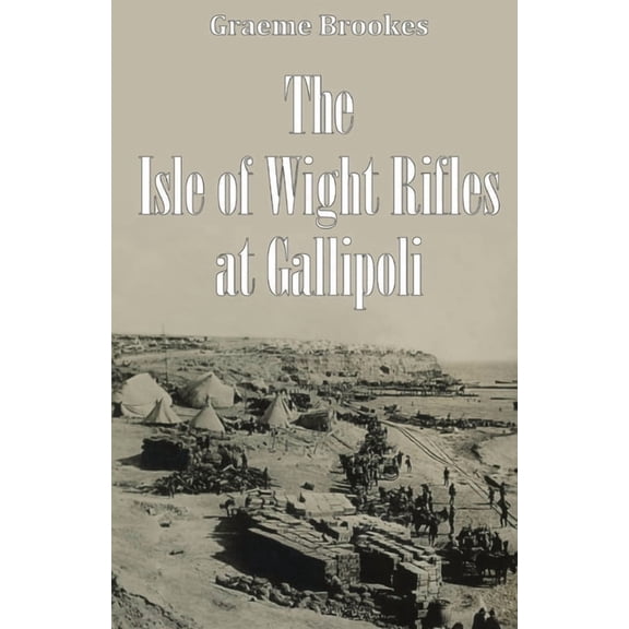 The Isle of Wight Rifles at Gallipoli, (Paperback)