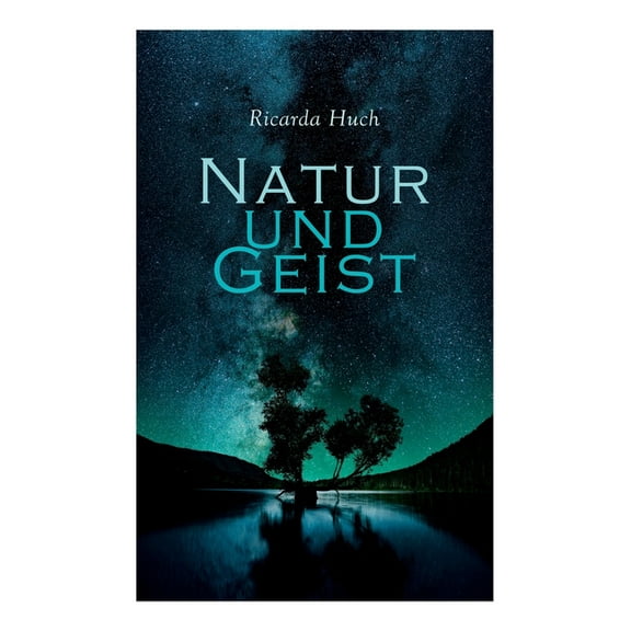 Natur und Geist: Als die Wurzeln des Lebens und der Kunst, (Paperback)