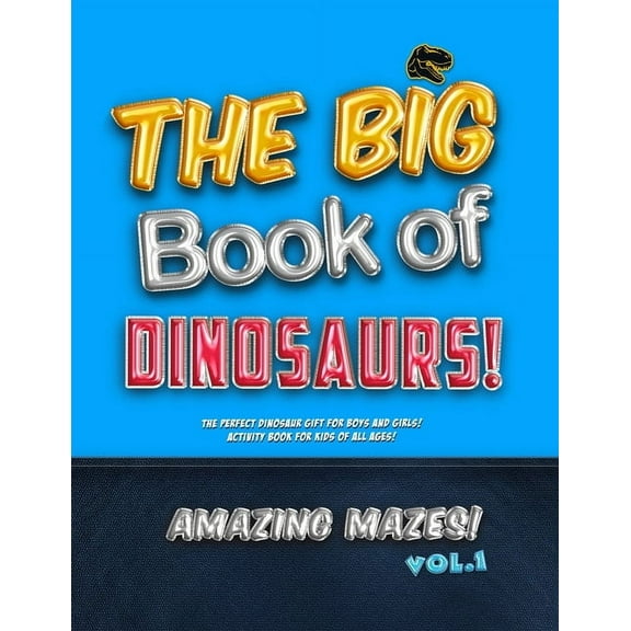 The Big Book of Dinosaurs! Amazing Mazes! Vol. 1: The Perfect Dinosaur Gift for Boys and Girls! Activity Book for Kids o, (Paperback)