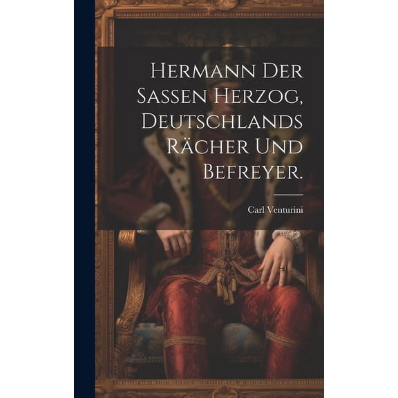 Hermann der Sassen Herzog, Deutschlands Rächer und Befreyer. (Hardcover)