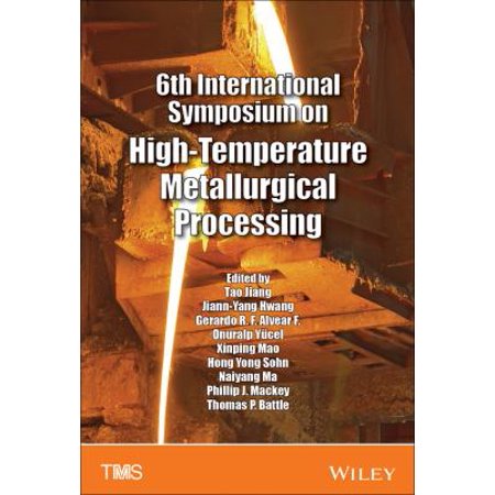 6th International Symposium on High-Temperature Metallurgical Processing: Proceedings of a Symposium Sponsored by The Mineral, Metals & Materials Society Held During TMS2015 144th Annual Meeting & Exhibition March 15-19, 201