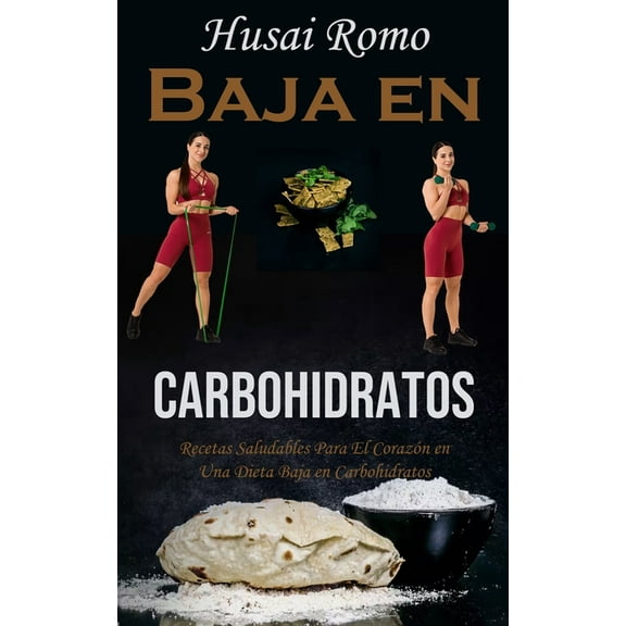Baja en Carbohidratos: Recetas Saludables Para El CorazÃ³n en Una Dieta Baja en Carbohidratos, (Paperback)