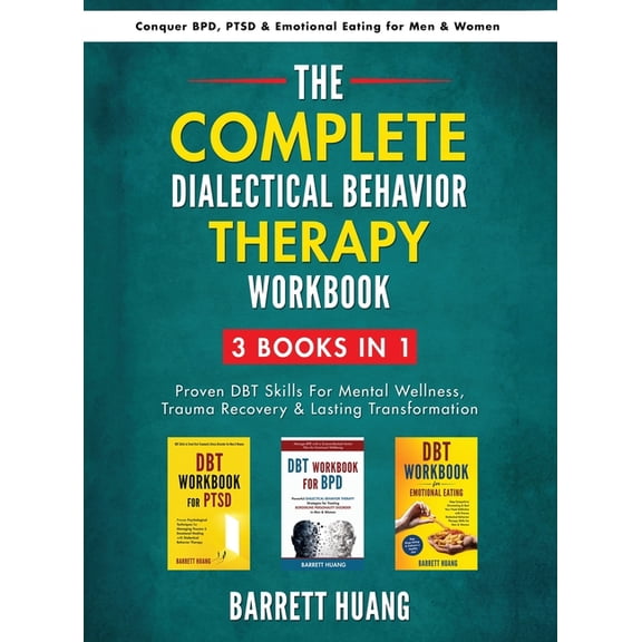 Mental Health Therapy The Complete Dialectal Behavior Therapy Workbook: 3-Books-In-1: Proven DBT Skills For Mental Wellness, Trauma Recovery &, (Hardcover)