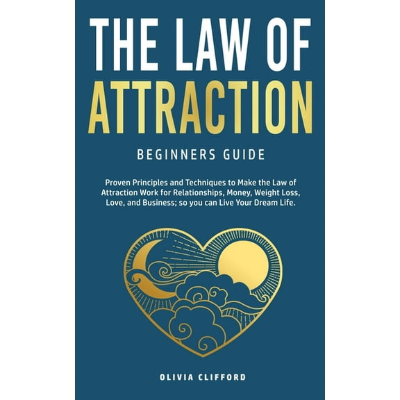 Law of Attraction-Beginners Guide: Proven Principles and Techniques to Make the Law of Attraction Work for Relationships, (Paperback)