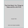 The Print Book: Fun Things to Make and Do with Print [Paperback - Used]
