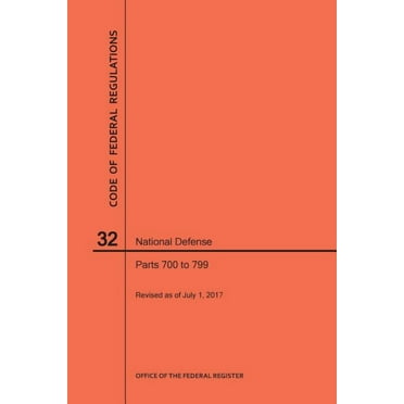 Code of Federal Regulations: Code of Federal Regulations Title 32, National Defense, Parts 700-799, 2017 (Paperback)