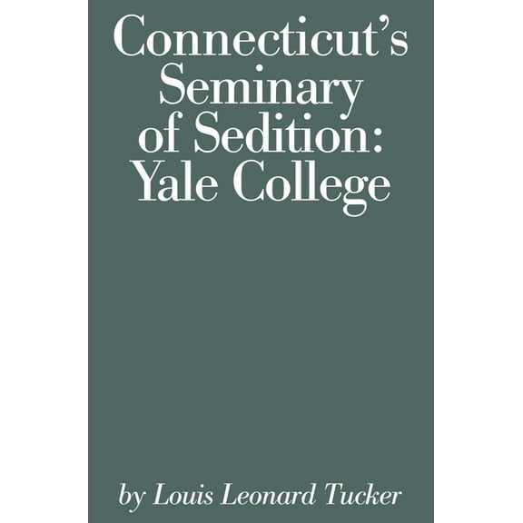 Connecticut Bicentennial Connecticut's Seminary of Sedition: Yale College, Book 8, (Paperback)