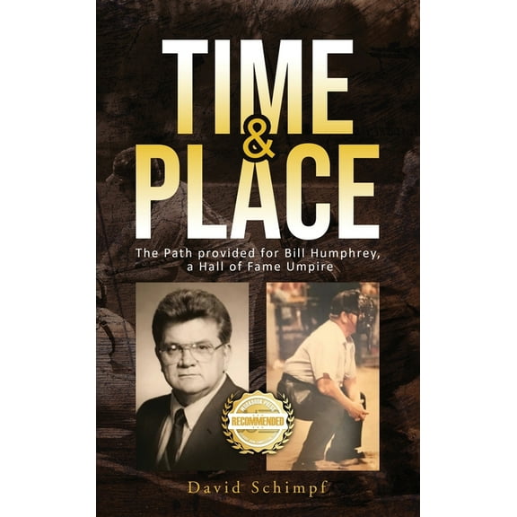 Time and Place: The Path provided for Bill Humphrey, a Hall of Fame Umpire, (Hardcover)