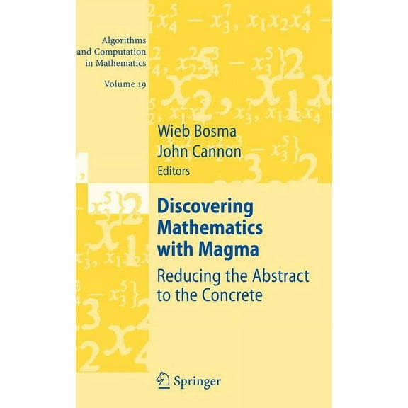 Algorithms and Computation in Mathematic Discovering Mathematics with Magma: Reducing the Abstract to the Concrete, Book 19, (Hardcover)