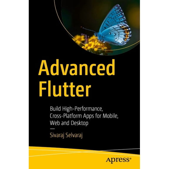 Advanced Flutter: Build High-Performance, Cross-Platform Apps for Mobile, Web and Desktop, (Paperback)