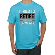 I Tried to Retire But Now I Work for My Wife | Mens Humor Graphic T-Shirt, Light Turquoise, Large