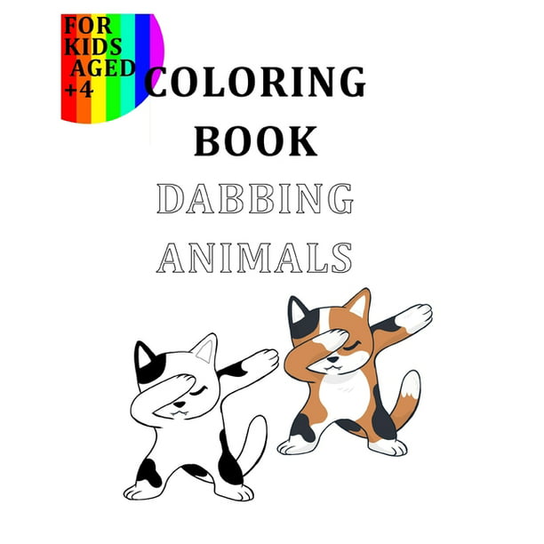 Coloring Book Dabbing Animals For Kids Aged +4: Colour Your Favourite  Animals Like The Goats, Turtles, Cats, Dogs, Lamas, Unicorns... In A  Dabbing Position (Paperback) 
