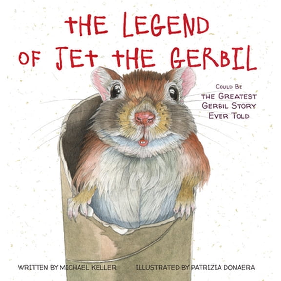 Pre-Owned The Legend of Jet the Gerbil: Could Be the Greatest Gerbil Story Ever Told (Hardcover) 1634894189 9781634894180