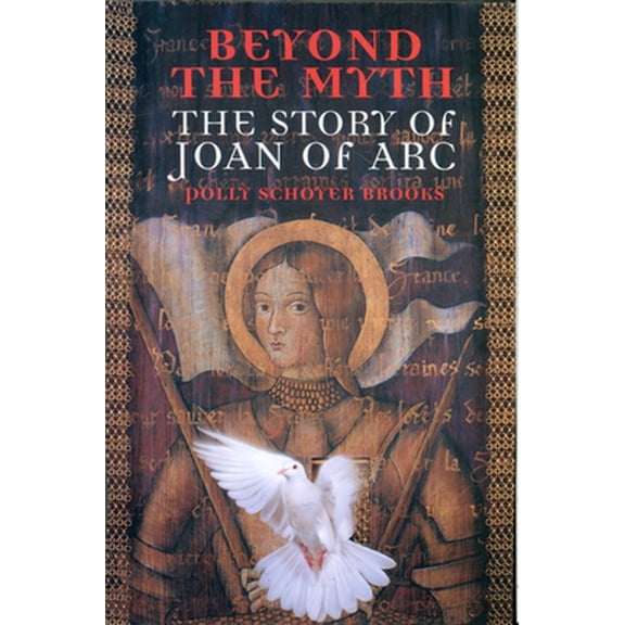 Pre-Owned Beyond the Myth: The Story of Joan of Arc (Paperback) 0395981387 9780395981382