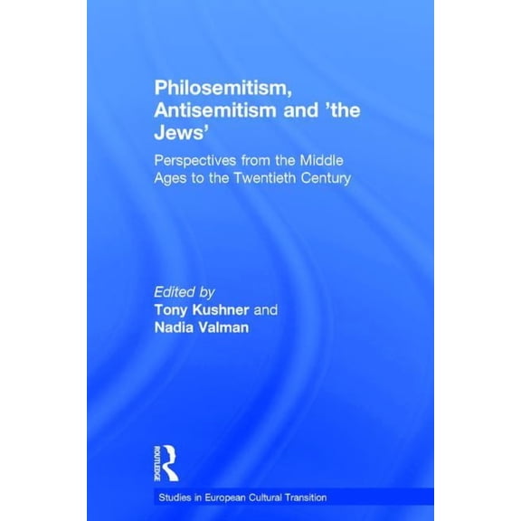 Studies in European Cultural Transition Philosemitism, Antisemitism and 'the Jews': Perspectives from the Middle Ages to the Twentieth Century, (Hardcover)