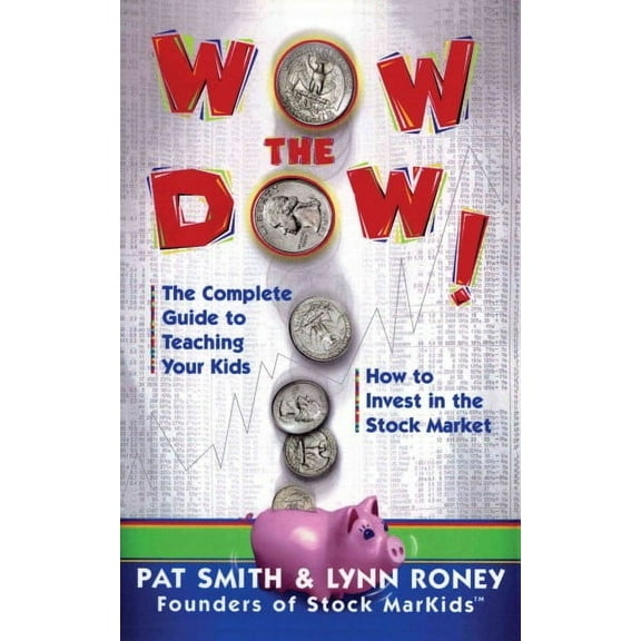 Wow The Dow! : The Complete Guide To Teaching Your Kids How To Invest In The Stock Market (Paperback)