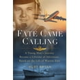 thumbnail image 1 of Pre-Owned Fate Came Calling: A Young Man's Journey Became a Lifetime of Adventure. Based on the Life of Warren Vest, (Paperback), 1 of 1