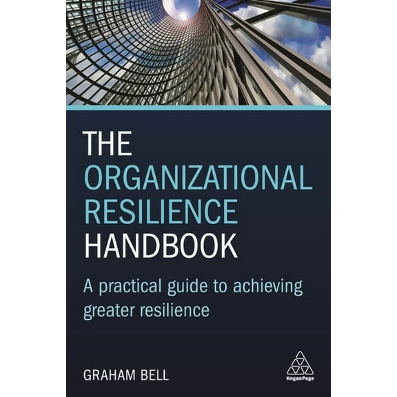 The Organizational Resilience Handbook: A Practical Guide to Achieving Greater Resilience, (Hardcover)