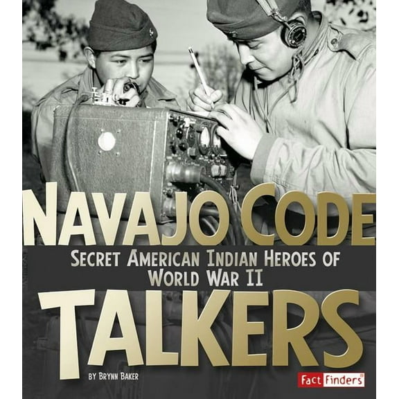 Military Heroes Navajo Code Talkers: Secret American Indian Heroes of World War II, (Paperback)