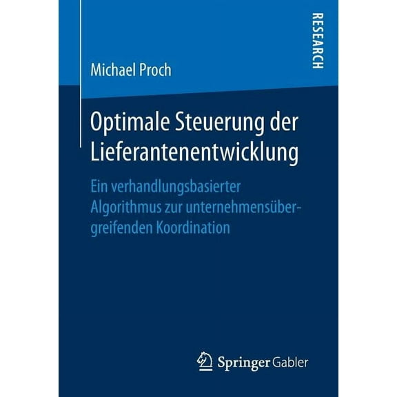 Optimale Steuerung Der Lieferantenentwicklung: Ein Verhandlungsbasierter Algorithmus Zur Unternehmensübergreifenden Koor, (Paperback)
