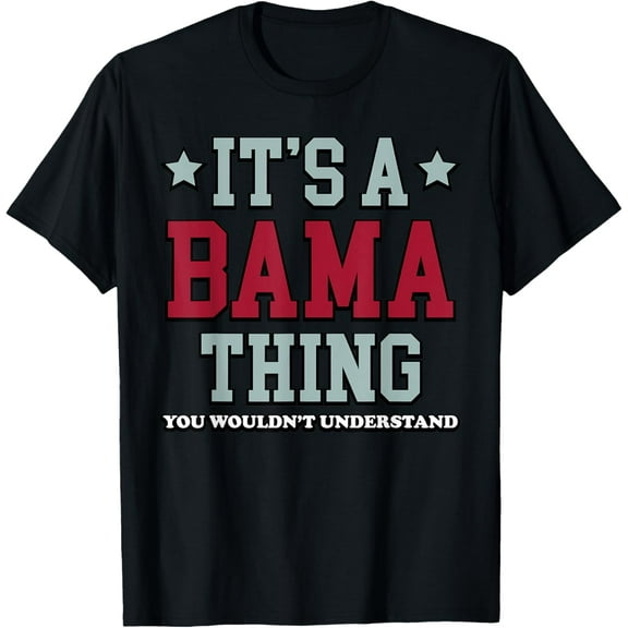 It's A Bama Thing You Wouldn't Understand T-Shirt