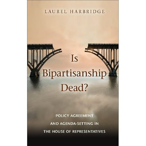 Is Bipartisanship Dead?: Policy Agreement and Agenda-Setting in the House of Representatives, (Paperback)