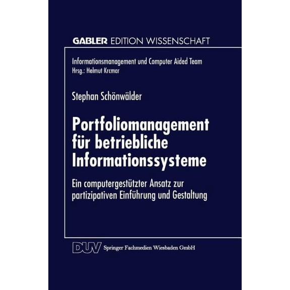 Informationsmanagement Und Computer Aide Portfoliomanagement FÃ¼r Betriebliche Informationssysteme: Ein ComputergestÃ¼tzter Ansatz Zur Partizipativen EinfÃ¼hrung Un, (Paperback)