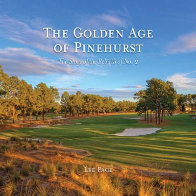 Pre-Owned The Golden Age of Pinehurst: The Story of the Rebirth of No. 2 (Hardcover) 1469607905 9781469607900