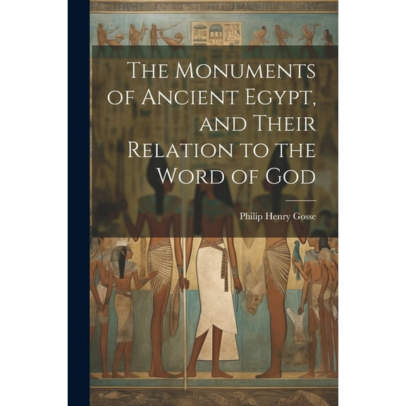 The Monuments of Ancient Egypt, and Their Relation to the Word of God (Paperback)