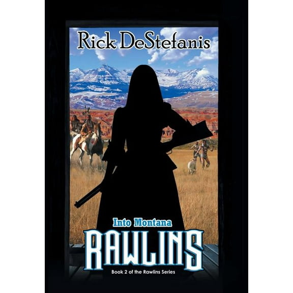 The Rawlins Saga Rawlins, Into Montana, Book 2, (Hardcover)