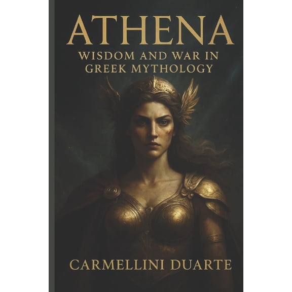 Athena: Wisdom and War in Greek Mythology, (Paperback)