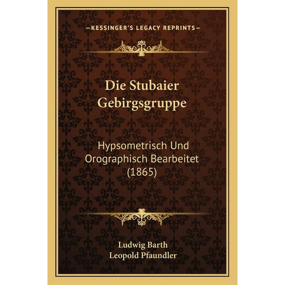 Die Stubaier Gebirgsgruppe : Hypsometrisch Und Orographisch Bearbeitet (1865) (Paperback)
