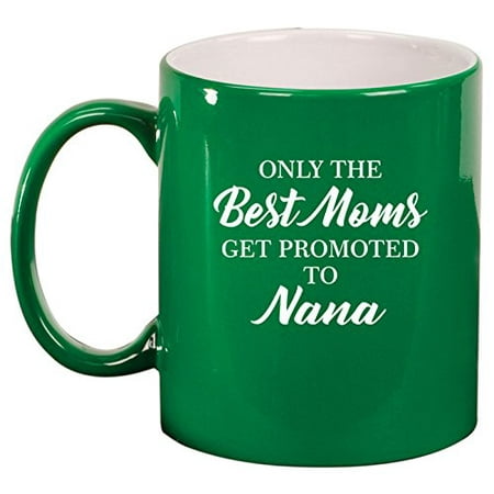 Ceramic Coffee Tea Mug Cup The Best Moms Get Promoted To Nana (Green Coffee Best Share)