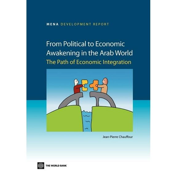 Mena Development Report From Political to Economic Awakening in the Arab World: The Path of Economic Integration, (Paperback)