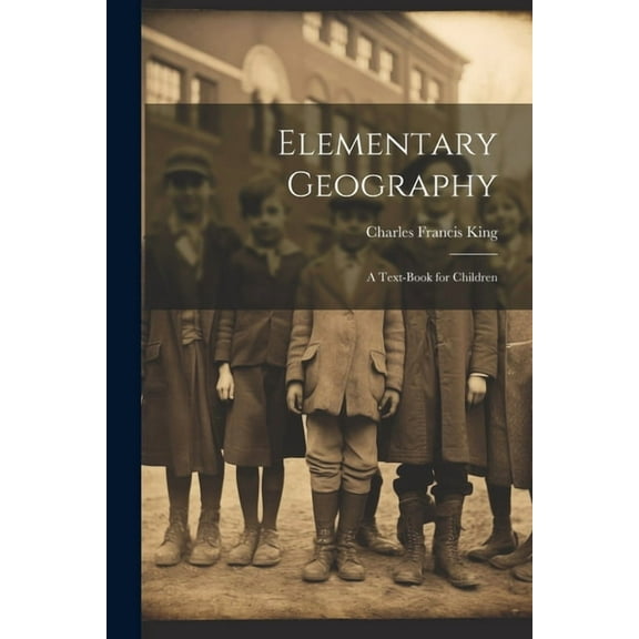 Elementary Geography: A Text-Book for Children (Paperback)