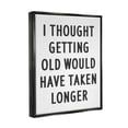 thumbnail image 3 of Stupell Industries Getting Old Taking Longer Funny Typography Painting Black Floater Framed Art Print Wall Art, 3 of 6