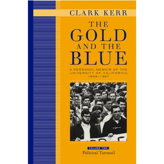 The Gold and the Blue, Volume Two : A Personal Memoir of the University of California, 1949–1967, Political Turmoil (Edition 1) (Hardcover)
