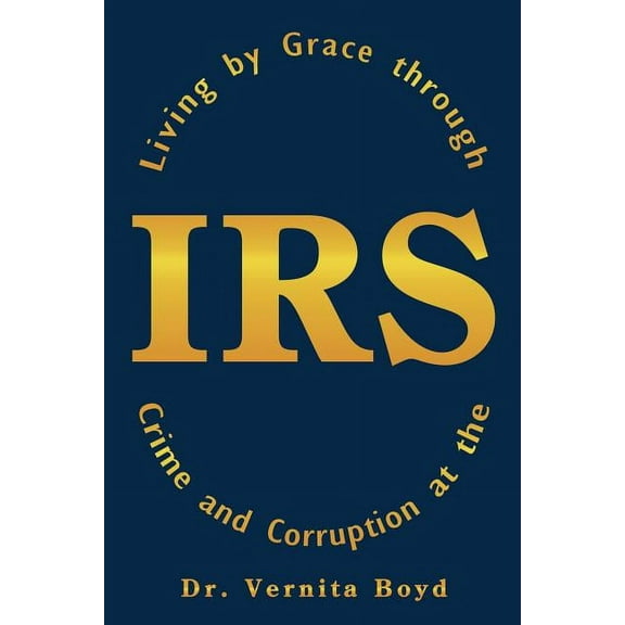 Living by Grace Through Crime and Corruption at the IRS