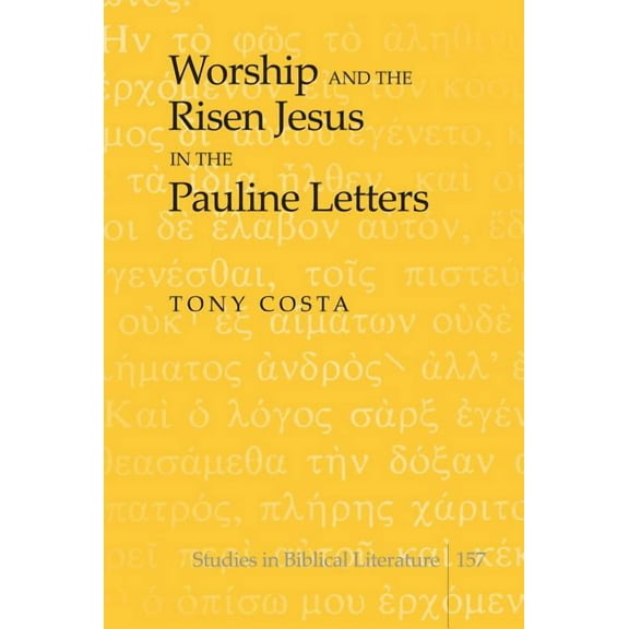 Studies in Biblical Literature Worship and the Risen Jesus in the Pauline Letters, Book 157, (Hardcover)