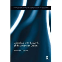 Routledge Research in Sport, Culture and Gambling with the Myth of the American Dream, (Paperback)