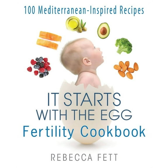 It Starts with the Egg It Starts with the Egg Fertility Cookbook: 100 Mediterranean-Inspired Recipes, Book 2, (Paperback)