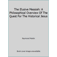 thumbnail image 1 of Pre-Owned The Elusive Messiah: A Philosophical Overview Of The Quest For The Historical Jesus (Hardcover) 0813367050 9780813367057, 1 of 1