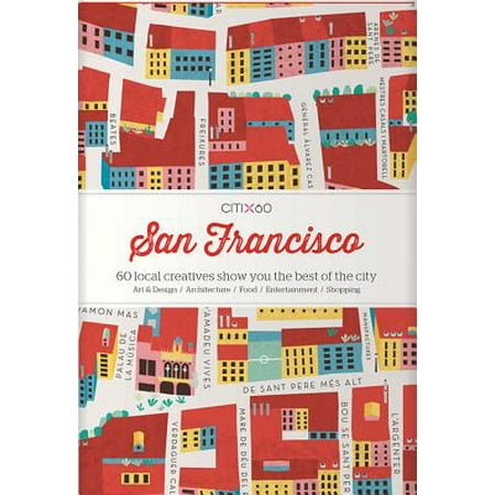 Citix60: San Francisco : 60 Local Creatives Show You the Best of the City -