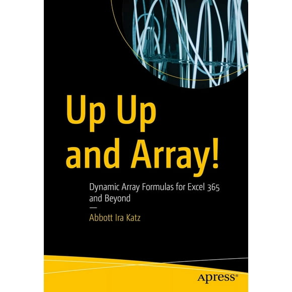 Up Up and Array!: Dynamic Array Formulas for Excel 365 and Beyond