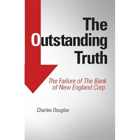 The Outstanding Truth : The Failure of the Bank of New England