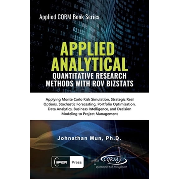 Pre-Owned Applied Analytics - Quantitative Research Methods: Applying Monte Carlo Risk Simulation, Strategic (Paperback) by Johnathan Mun