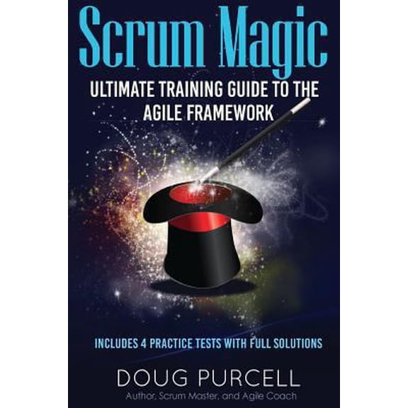 Pre-Owned Scrum Magic: Ultimate Training Guide to the Agile Framework (Paperback) 0997326212 9780997326215
